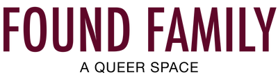 Found Family main logo in burgundy with A QUEER SPACE under it in back.