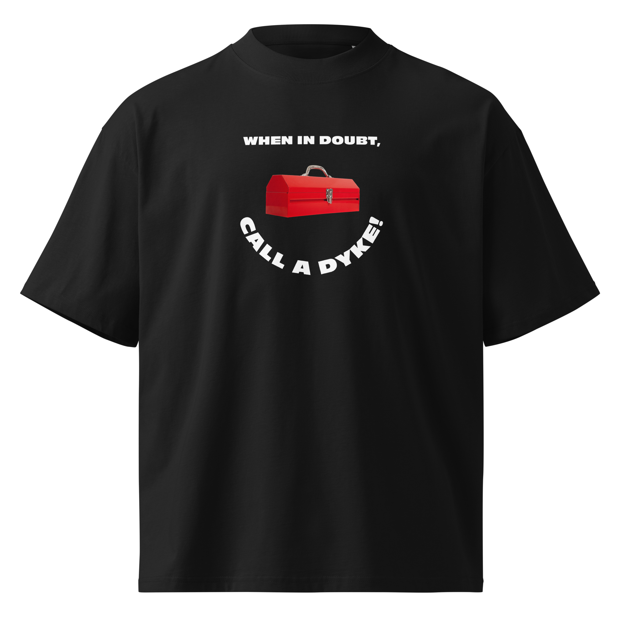 WHEN IN DOUBT, CALL A DYKE! Unisex organic oversized high neck t-shirt